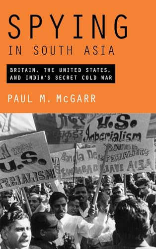 Spying in South Asia : Britain, the United States, and India's Secret Cold War