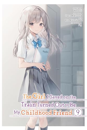 The Girl I Saved on the Train Turned Out to Be My Childhood Friend, Vol. 9 (manga)