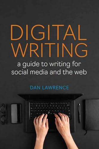 Digital Writing : A Guide to Writing for Social Media and the Web