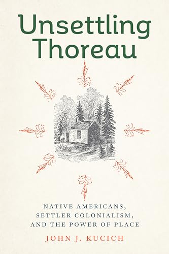 Unsettling Thoreau : Native Americans, Settler Colonialism, and the Power of Place