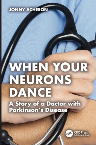 When Your Neurons Dance : A Story of a Doctor with Parkinson’s Disease