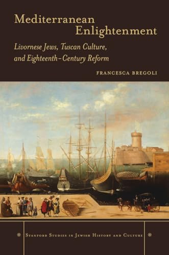 Mediterranean Enlightenment: Livornese Jews