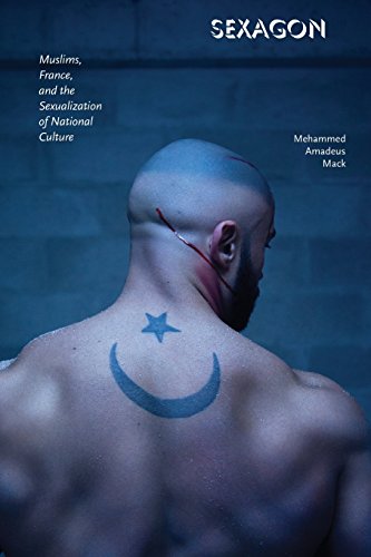 Sexagon: Muslims, France, and the Sexualization of National Culture