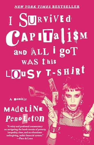 I Survived Capitalism and All I Got Was This Lousy T-Shirt : A Memoir