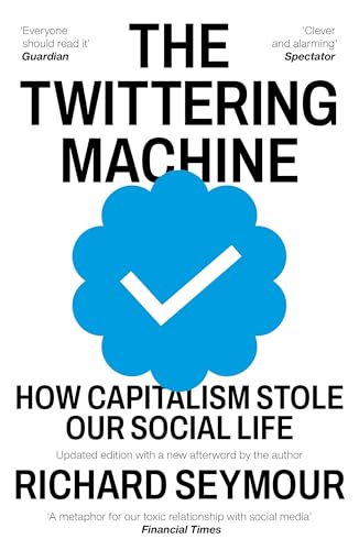 The Twittering Machine : How Capitalism Stole Our Social Life