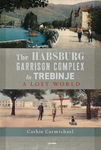 The Habsburg Garrison Complex in Trebinje : A Lost World