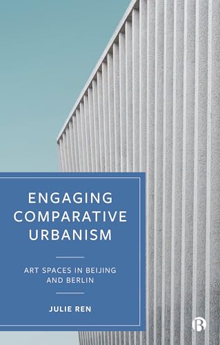 Engaging Comparative Urbanism : Art Spaces in Beijing and Berlin