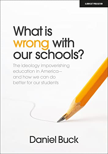 What Is Wrong With Our Schools? The ideology impoverishing education in America