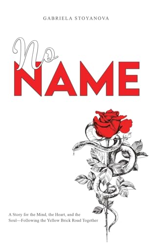 No Name : A Story for the Mind, the Heart, and the Soul—Following the Yellow Brick Road Together