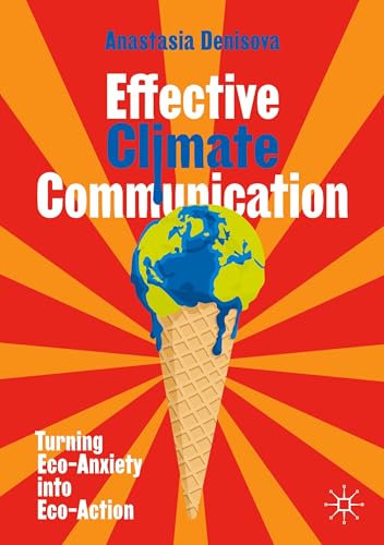 Effective Climate Communication : Turning Eco-Anxiety into Eco-Action