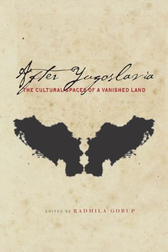 After Yugoslavia: The Cultural Spaces of a Vanished Land