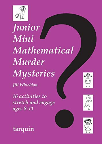 Junior Mini Mathematical Murder Mysteries: 16 activities to stretch and engage ages 8-11