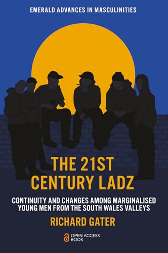 The 21st Century Ladz : Continuity and Changes among Marginalised Young Men from the South Wales Valleys