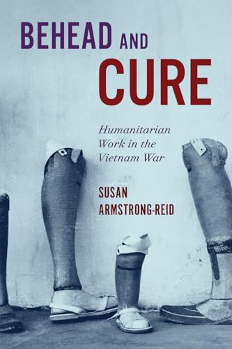 Behead and Cure : Humanitarian Work in the Vietnam War