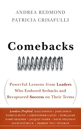 Comebacks: Powerful Lessons from Leaders Who Endured Setbacks and Recaptured Success on Their Terms