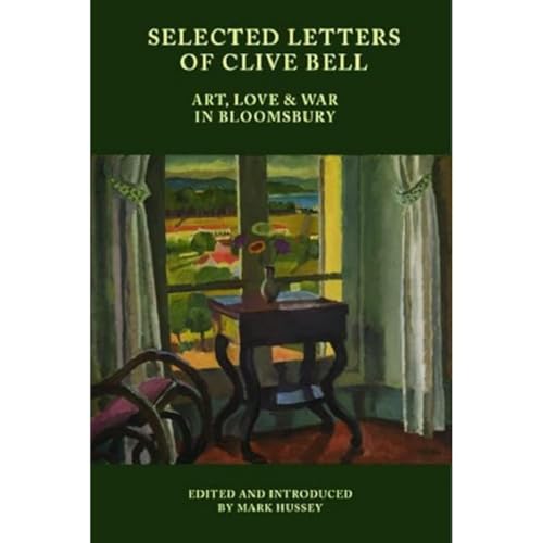 Selected Letters of Clive Bell : Art, Love and War in Bloomsbury