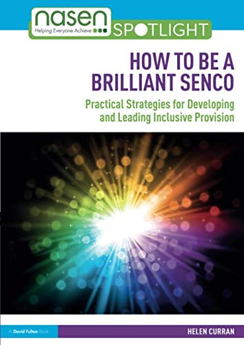 How to Be a Brilliant SENCO: Practical strategies for developing and leading inclusive provision (nasen spotlight)