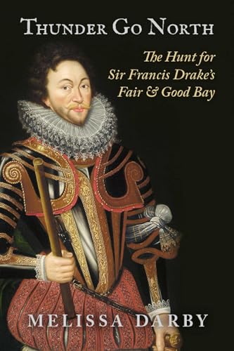 Thunder Go North : The Hunt for Sir Francis Drake's Fair and Good Bay