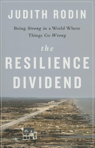 The Resilience Dividend : Being Strong in a World Where Things Go Wrong