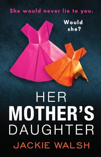 Her Mother's Daughter : An absolutely gripping psychological thriller with a killer twist