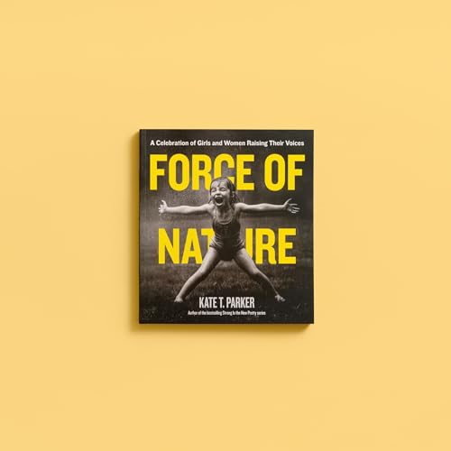 Force of Nature : A Celebration of Girls and Women Raising Their Voices