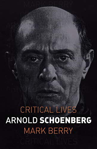 Arnold Schoenberg (Critical Lives)