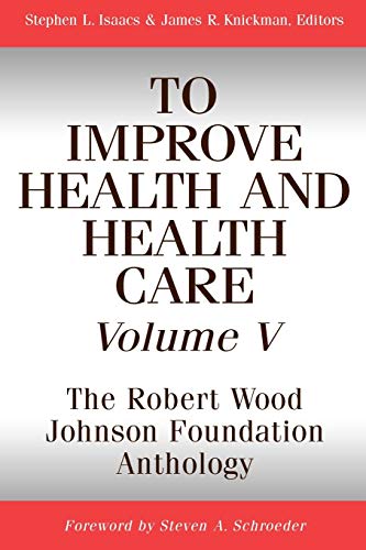 To Improve Health and Health Care: The Robert Wood Johnson Foundation Anthology: v. 5