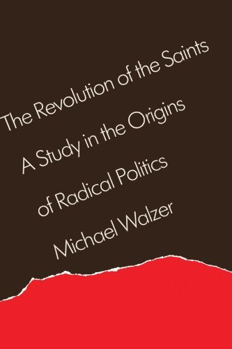 The Revolution of the Saints : A Study in the Origins of Radical Politics