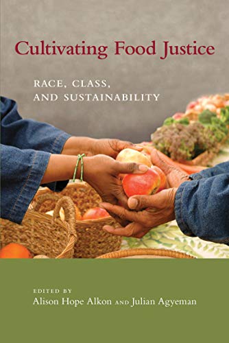 Cultivating Food Justice: Race, Class, and Sustainability (Food, Health, and the Environment)