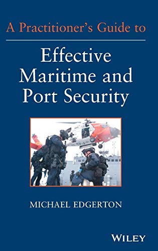 A Practitioners Guide to Effective Maritime and Port Security
