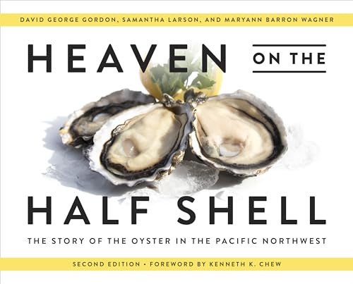 Heaven on the Half Shell: The Story of the Oyster in the Pacific Northwest