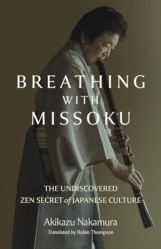 Breathing with Missoku : The Undiscovered Zen Secret of Japanese Culture