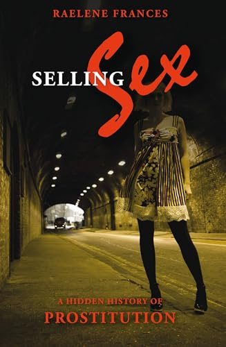 Selling Sex : A Hidden History of Prostitution