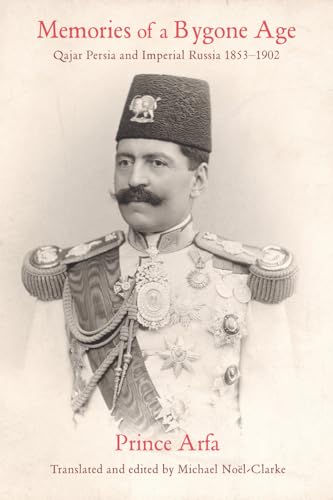 Memories of a Bygone Age : Qajar Persia and Imperial Russia 1853-1902