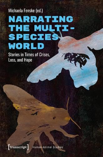 Narrating the Multispecies World : Stories in Times of Crises, Loss, and Hope
