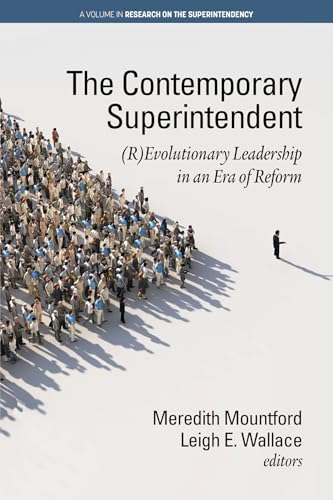 The Contemporary Superintendent : (R)Evolutionary Leadership in an Era of Reform