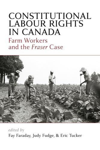 Constitutional Labour Rights in Canada : Farm Workers and the Fraser Case