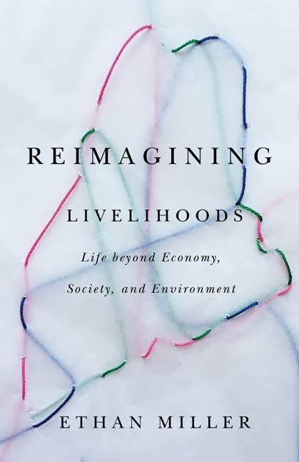 Reimagining Livelihoods: Life beyond Economy