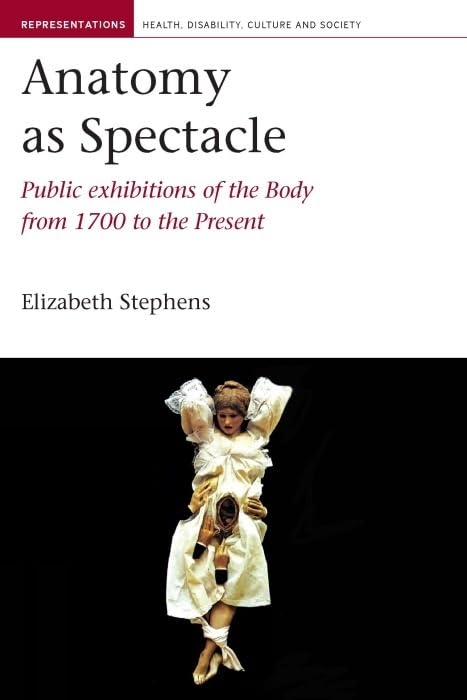 Anatomy as Spectacle : Public Exhibitions of the Body from 1700 to the Present : 5
