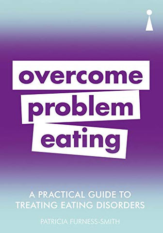 A Practical Guide to Treating Eating Disorders: Overcome Problem Eating (Practical Guide Series)