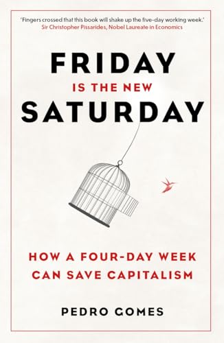Friday is the New Saturday : How a Four-Day Week Can Save Capitalism