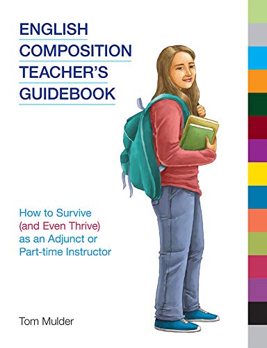 English Composition Teacher's Guidebook: How to Survive (and Even Thrive) as an Adjunct or Part-Time Instructor (Frameworks for Writing)