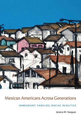 Mexican Americans Across Generations: Immigrant Families