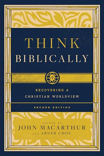 Think Biblically : Recovering a Christian Worldview (2nd Edition)