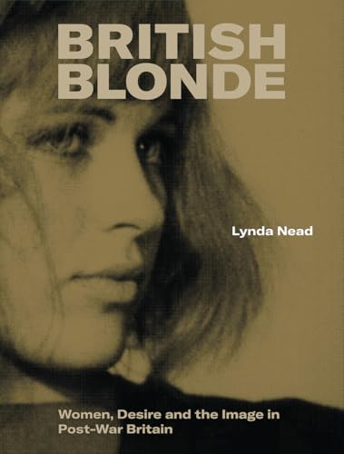 British Blonde : Women, Desire and the Image in Post-War Britain