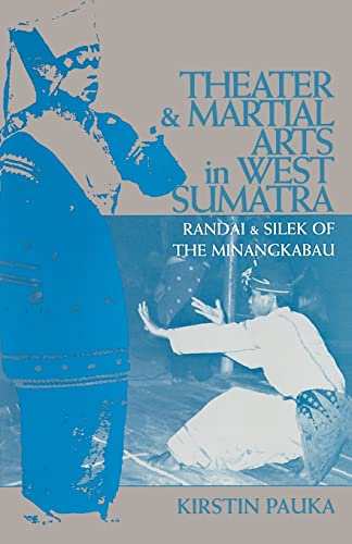 Theater &amp; Martial Arts In West Sumatra: Randai &amp; Silek of the Minangkabau