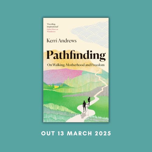 Pathfinding : On Walking, Motherhood and Freedom