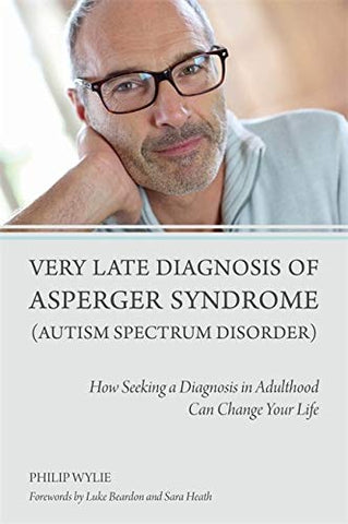 Very Late Diagnosis of Asperger Syndrome (Autism Spectrum Disorder): How Seeking a Diagnosis in Adulthood Can Change Your Life