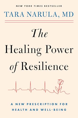 The Healing Power of Resilience : A New Prescription for Health and Well-Being