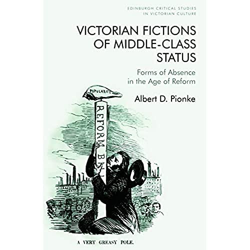 Victorian Fictions of Middle-Class Status : Forms of Absence in the Age of Reform